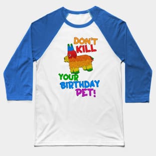 Save Your Birthday Pet Funny Pinata Slogan Baseball T-Shirt